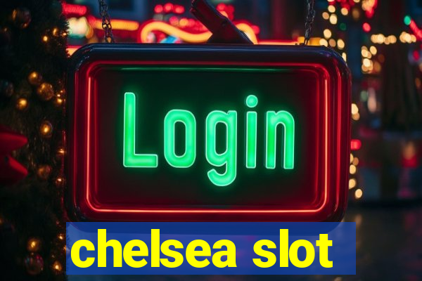 chelsea slot