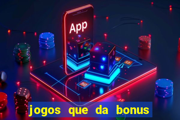 jogos que da bonus no cadastro