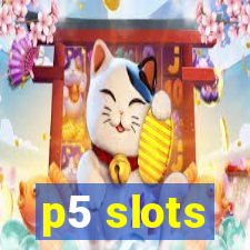 p5 slots