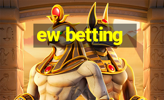 ew betting