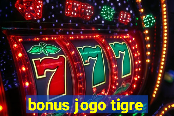 bonus jogo tigre