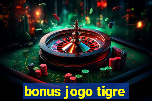 bonus jogo tigre