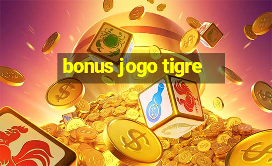 bonus jogo tigre