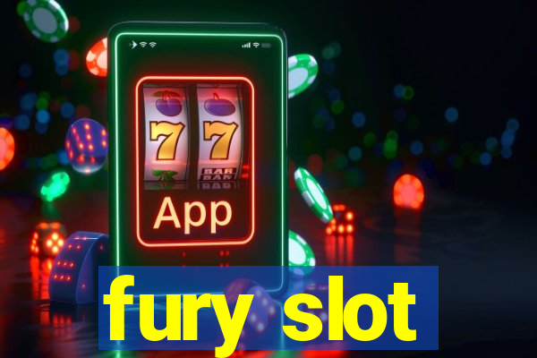 fury slot