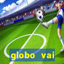 globo vai transmitir jogo hoje