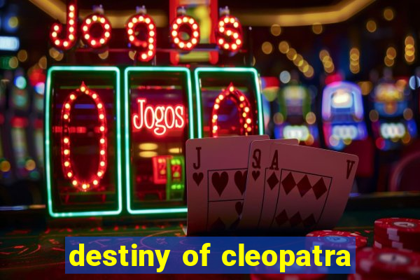 destiny of cleopatra