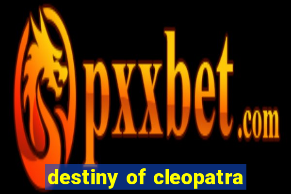 destiny of cleopatra