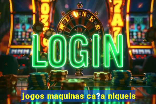 jogos maquinas ca?a niqueis