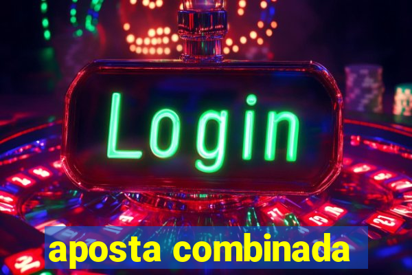 aposta combinada