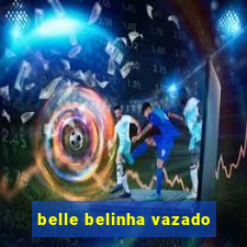 belle belinha vazado