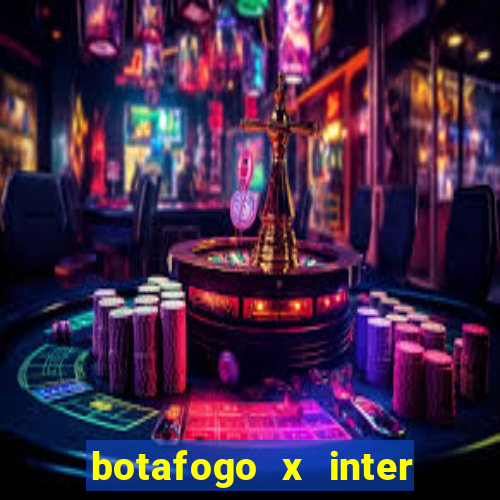 botafogo x inter onde assistir