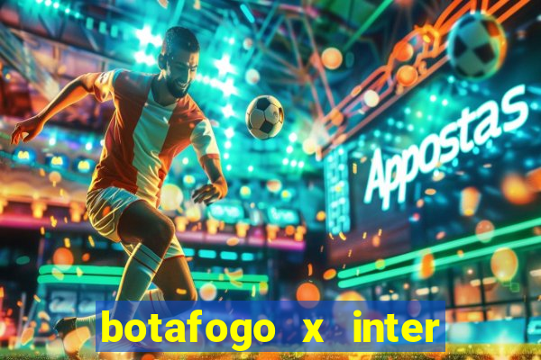 botafogo x inter onde assistir