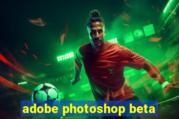 adobe photoshop beta