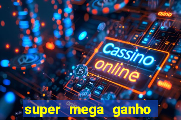 super mega ganho fortune tiger