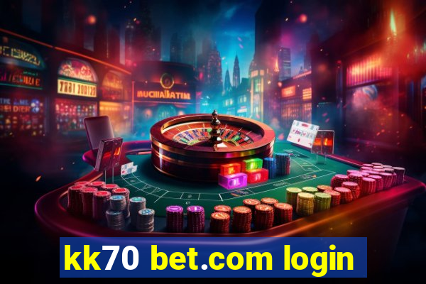 kk70 bet.com login