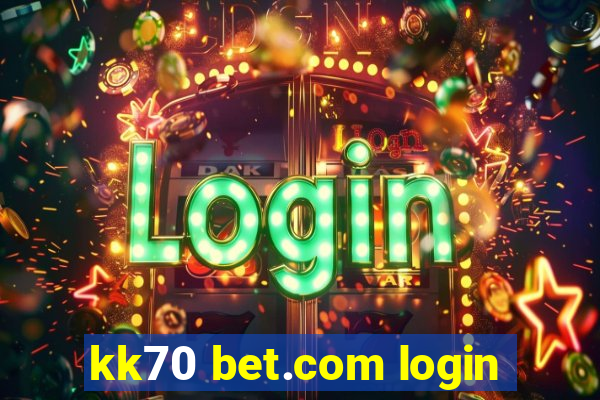 kk70 bet.com login