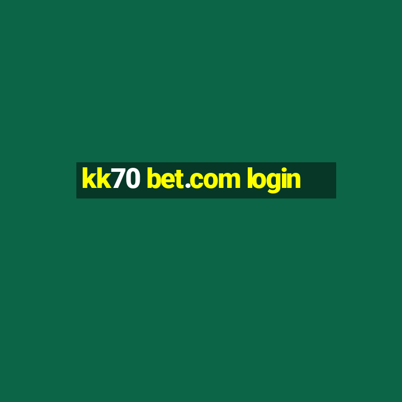 kk70 bet.com login