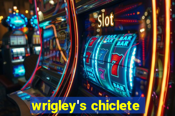 wrigley's chiclete