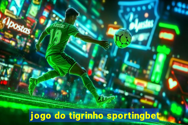 jogo do tigrinho sportingbet