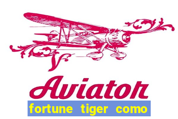 fortune tiger como ganhar dinheiro