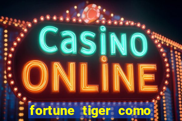 fortune tiger como ganhar dinheiro