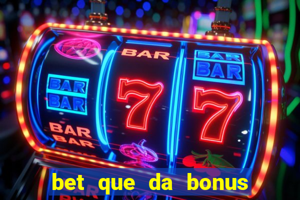 bet que da bonus sem deposito