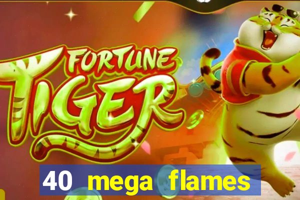 40 mega flames slot online