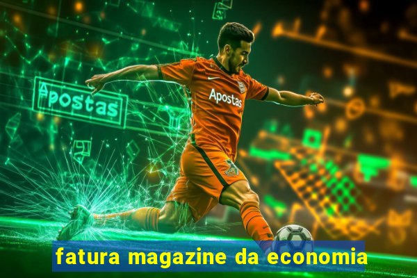 fatura magazine da economia