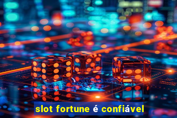 slot fortune é confiável