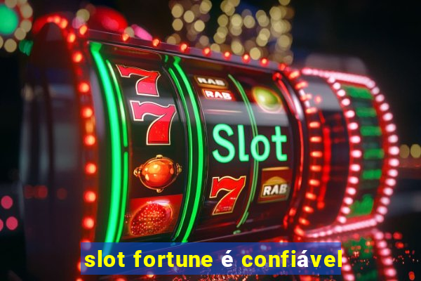 slot fortune é confiável