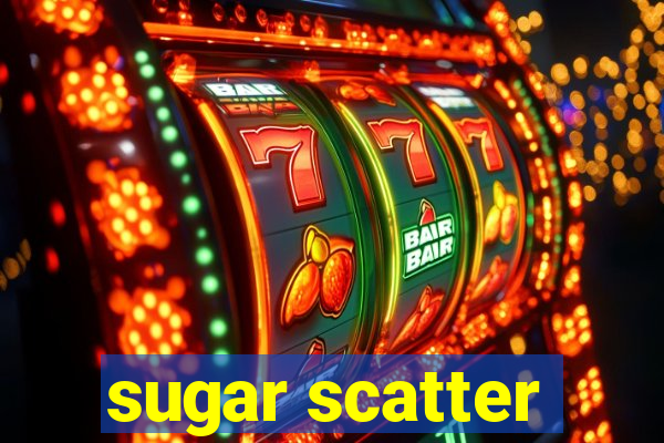 sugar scatter