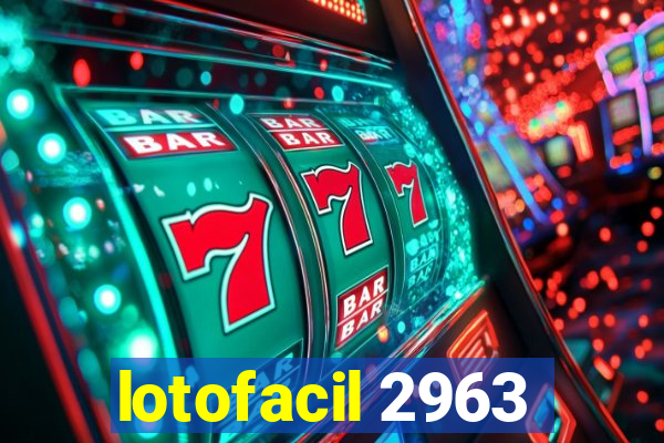 lotofacil 2963