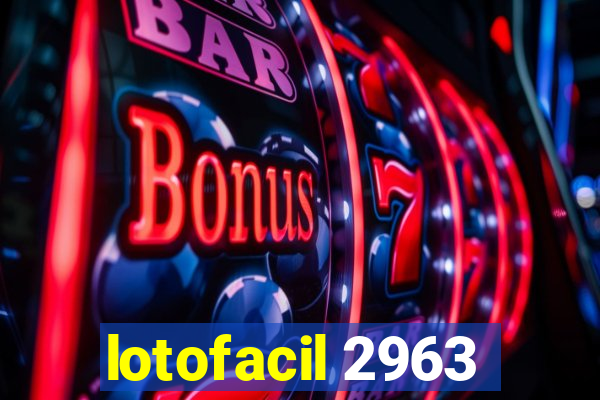 lotofacil 2963