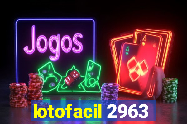 lotofacil 2963