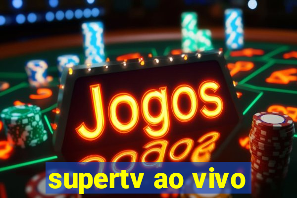 supertv ao vivo