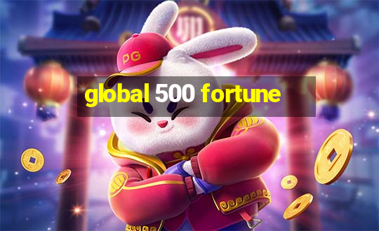 global 500 fortune