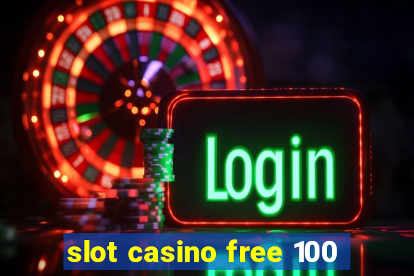 slot casino free 100