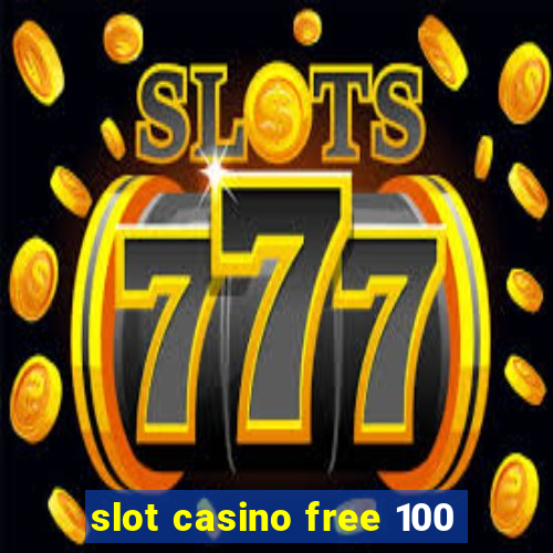 slot casino free 100