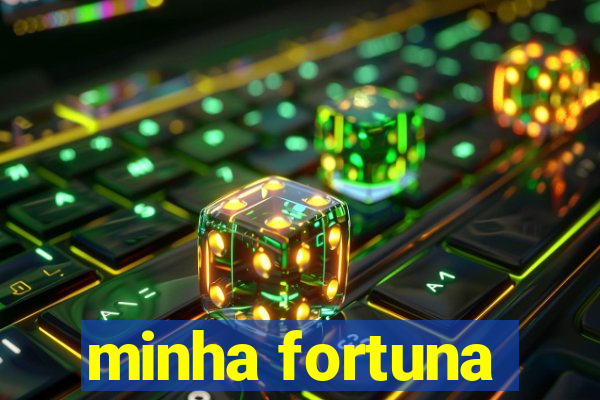 minha fortuna