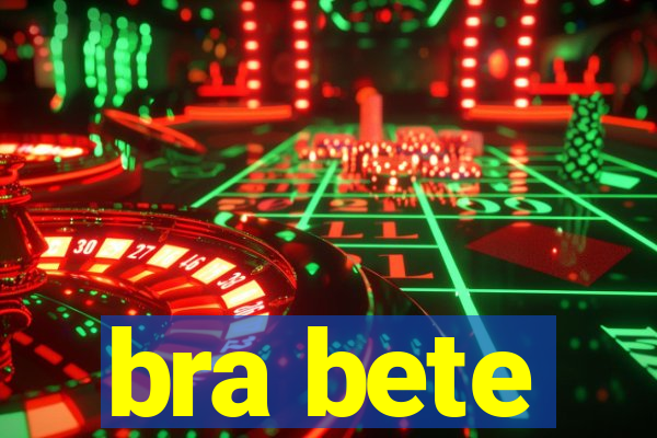 bra bete