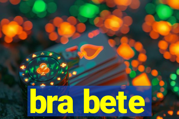 bra bete