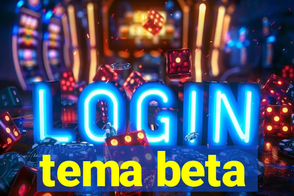 tema beta