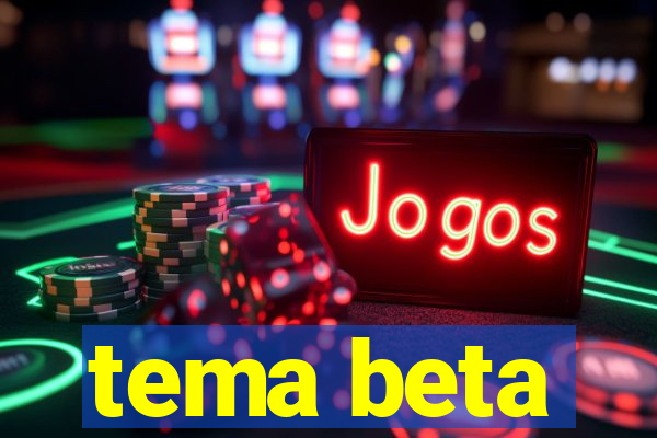 tema beta