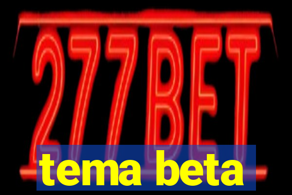 tema beta