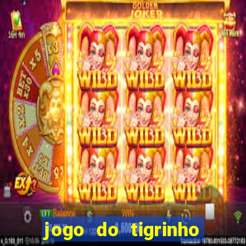 jogo do tigrinho que n茫o precisa depositar