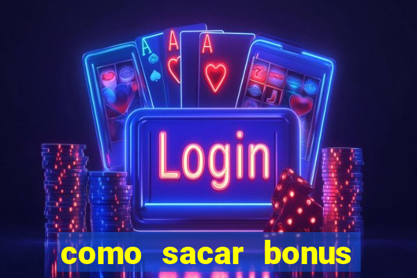 como sacar bonus da estrela bet