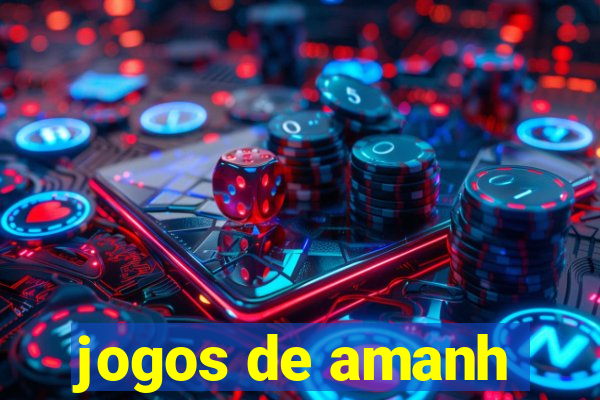 jogos de amanh