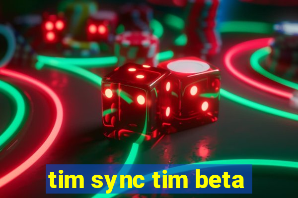 tim sync tim beta