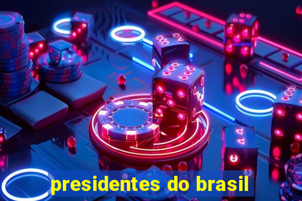 presidentes do brasil