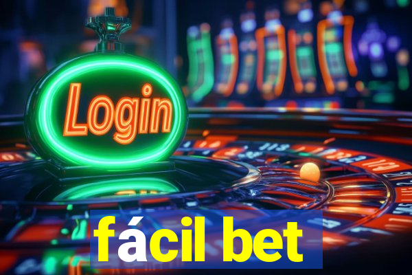 fácil bet